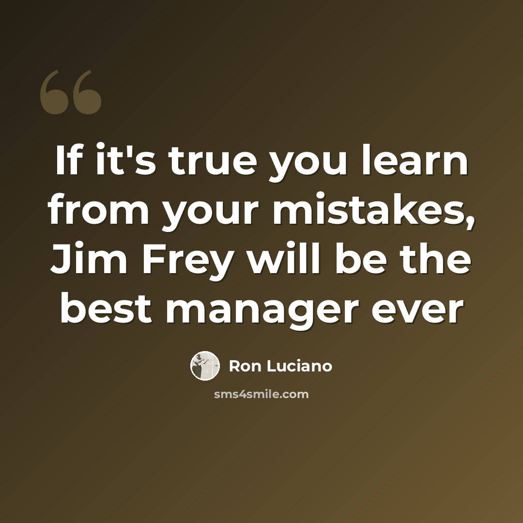 “If it's true you learn from your mistakes, Jim Frey will be the best manager ever” quote by Ron Luciano