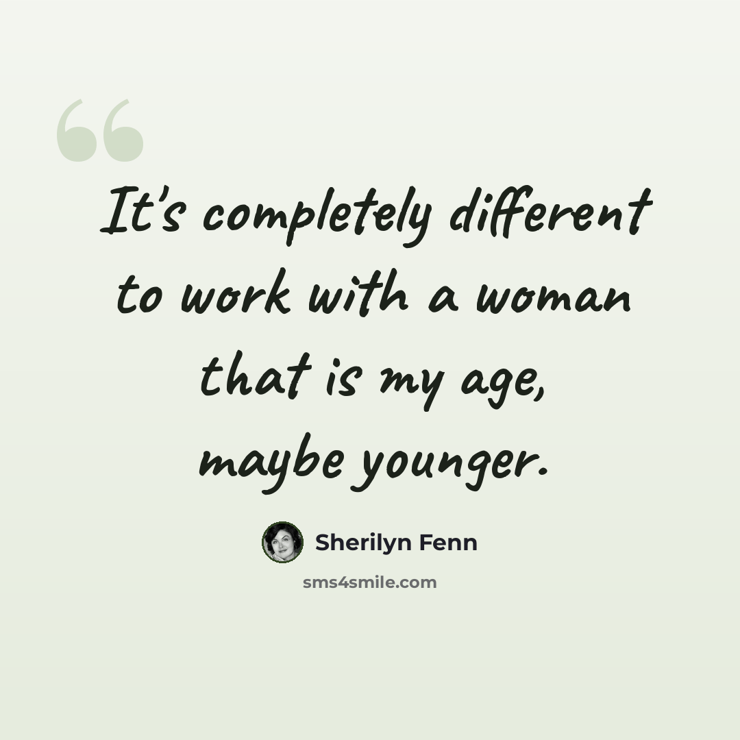 “It's completely different to work with a woman that is my age, maybe younger.” quote by Sherilyn Fenn