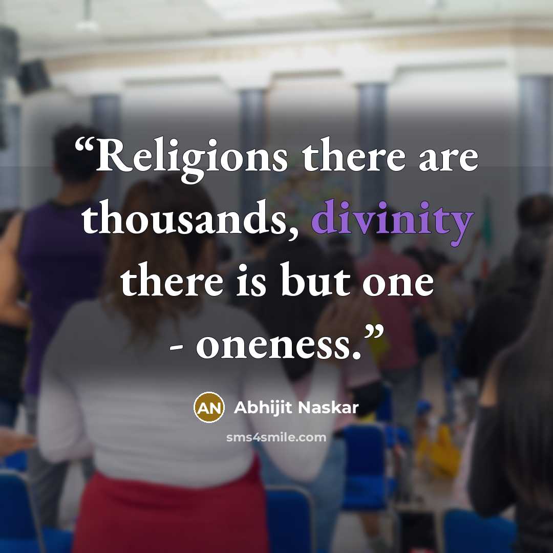 “Religions there are thousands, divinity there is but one - oneness.” quote by Abhijit Naskar