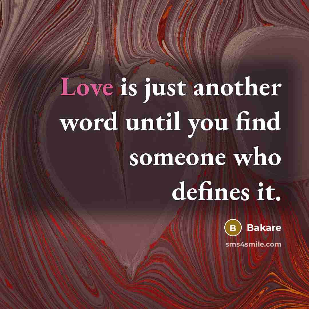 “Love is just another word until you find someone who defines it.” quote by Bakare