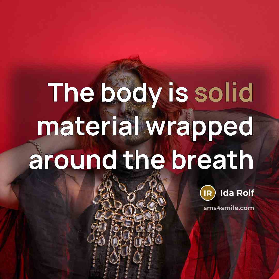 “The body is solid material wrapped around the breath” quote by Ida Rolf