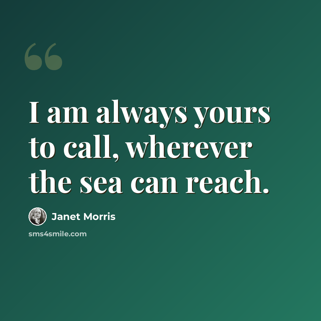 “I am always yours to call, wherever the sea can reach.” quote by Janet Morris