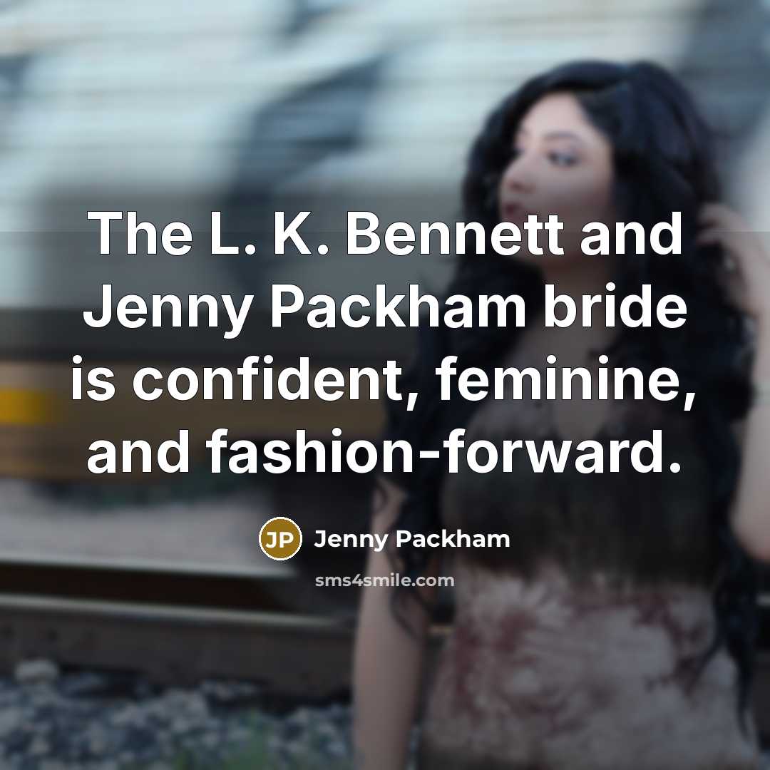 “The L. K. Bennett and Jenny Packham bride is confident, feminine, and fashion-forward.” quote by Jenny Packham