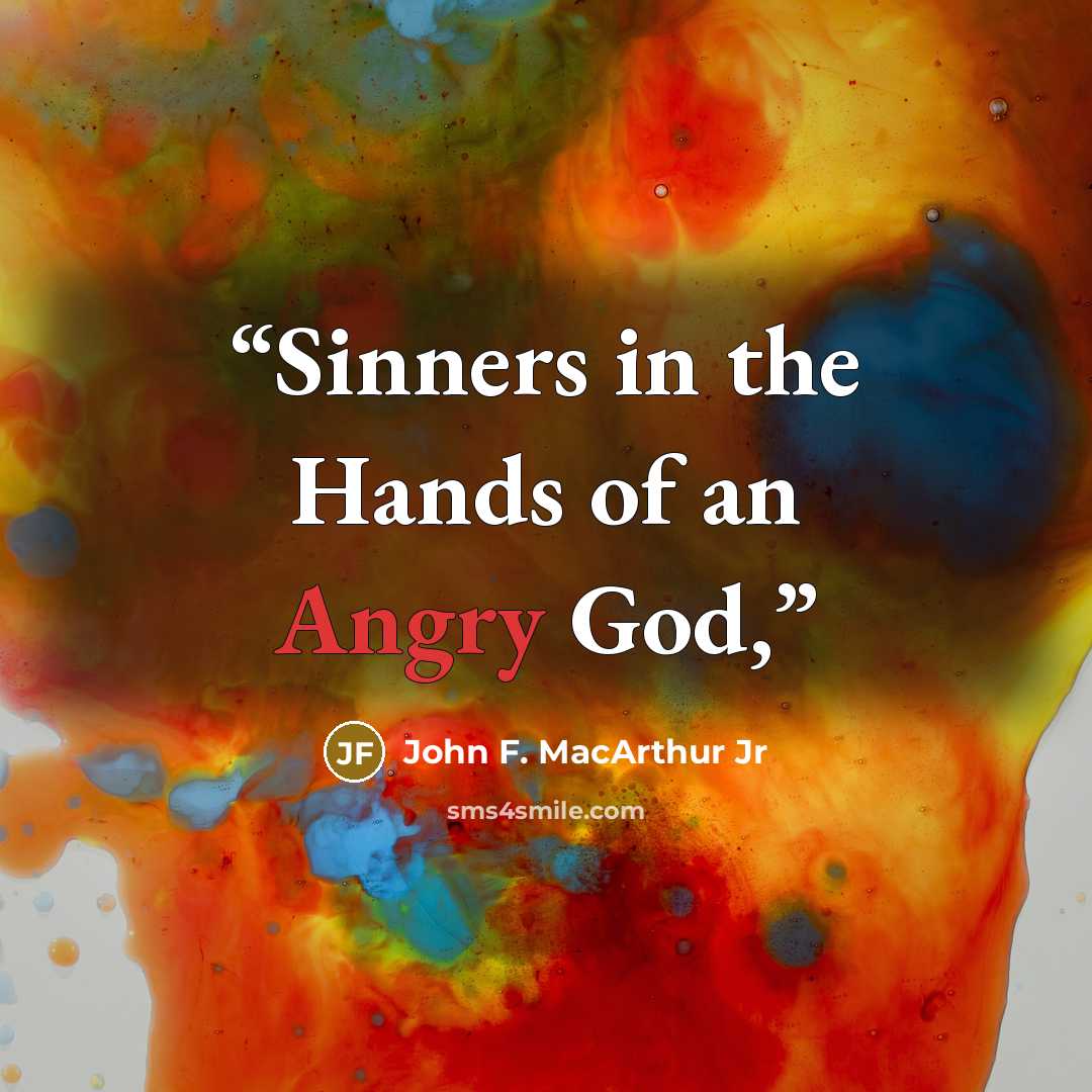 “Sinners in the Hands of an Angry God,” quote by John F. MacArthur Jr