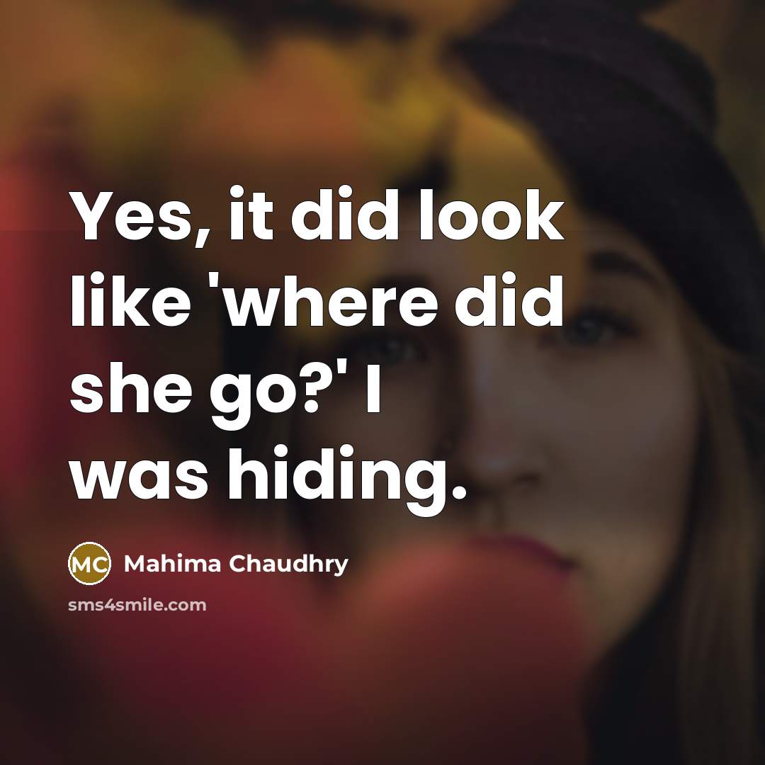 “Yes, it did look like 'where did she go?' I was hiding.” quote by Mahima Chaudhry