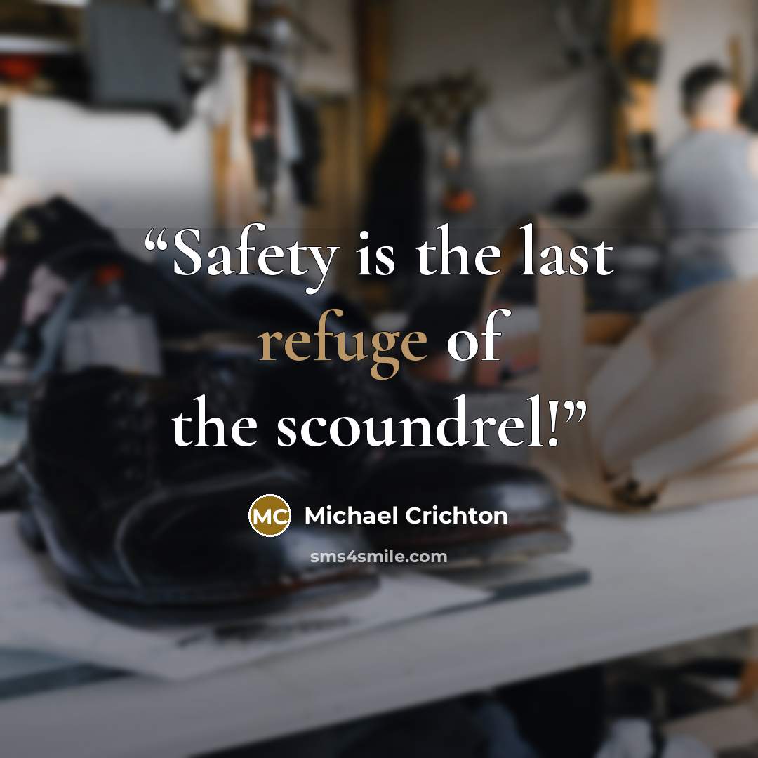 “Safety is the last refuge of the scoundrel!” quote by Michael Crichton