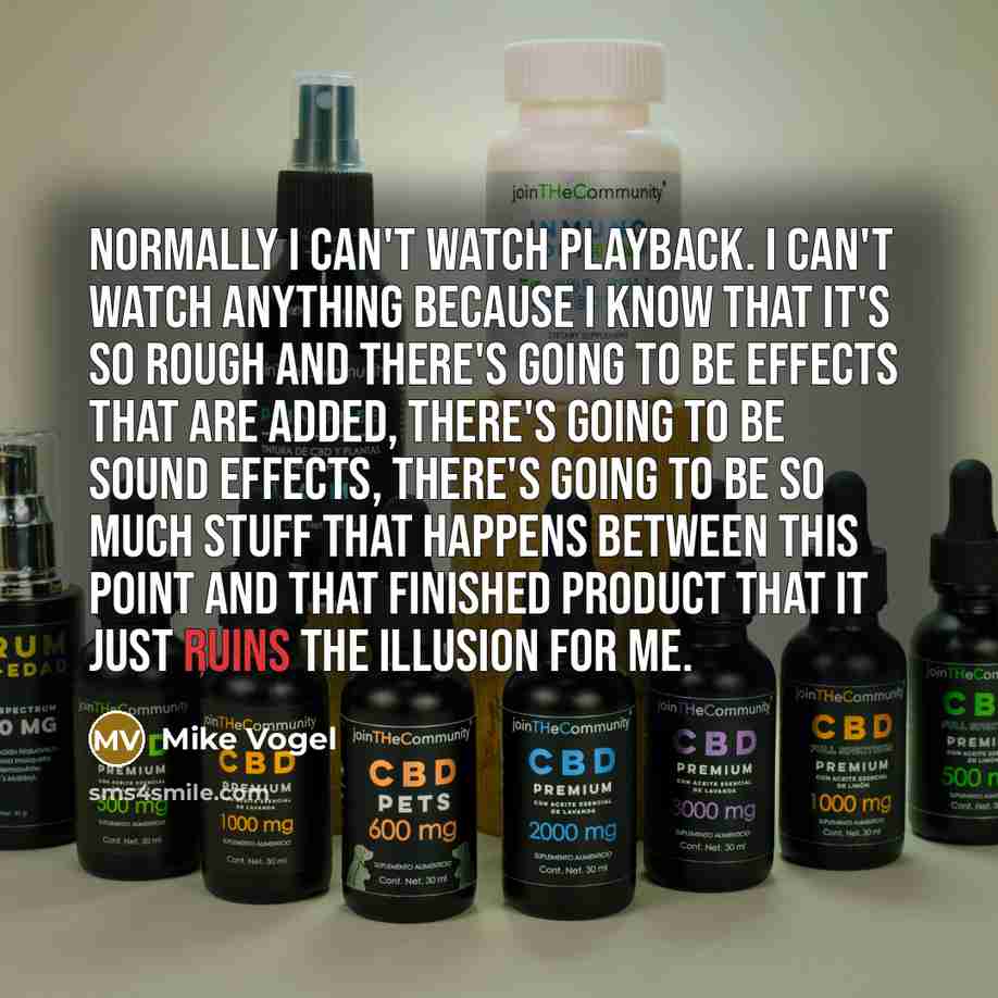 “Normally I can't watch playback. I can't watch anything because I know that it's so rough and there's going to be effects that are added, there's going to be sound effects, there's going to be so much stuff that happens between this point and that finished product that it just ruins the illusion…” quote by Mike Vogel