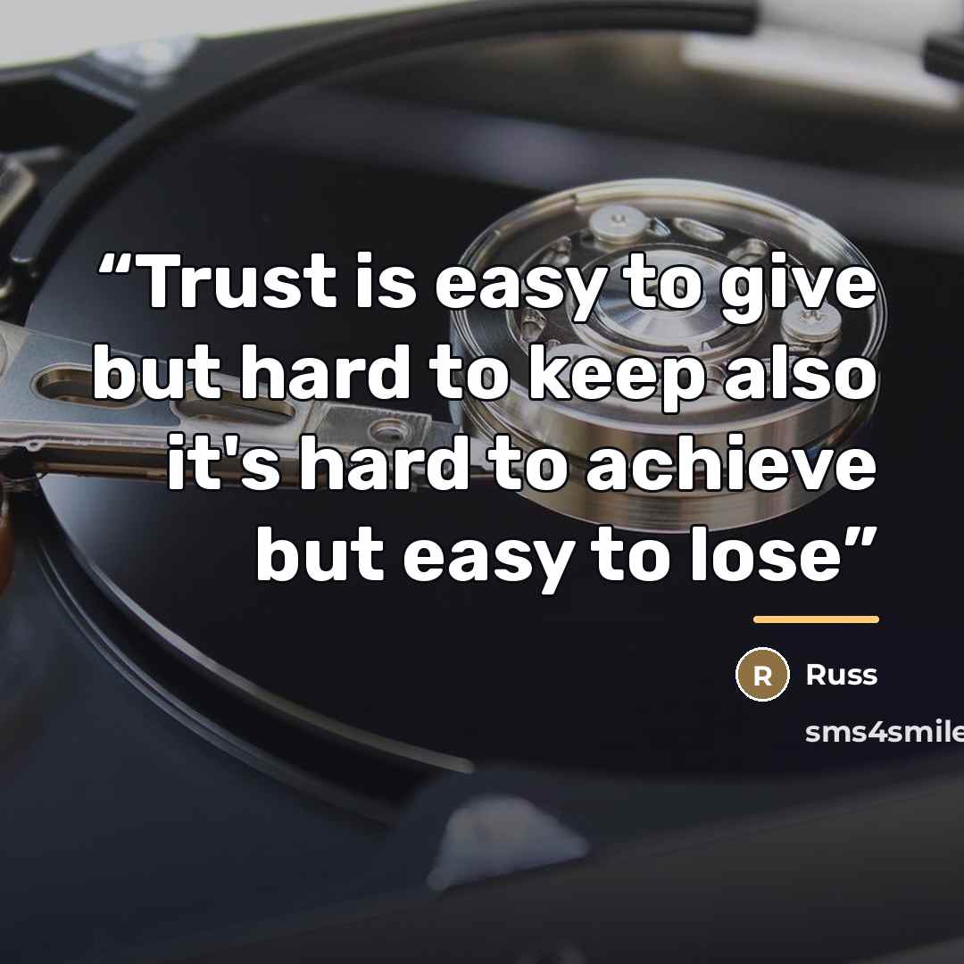 “Trust is easy to give but hard to keep also it's hard to achieve but easy to lose” quote by Russ