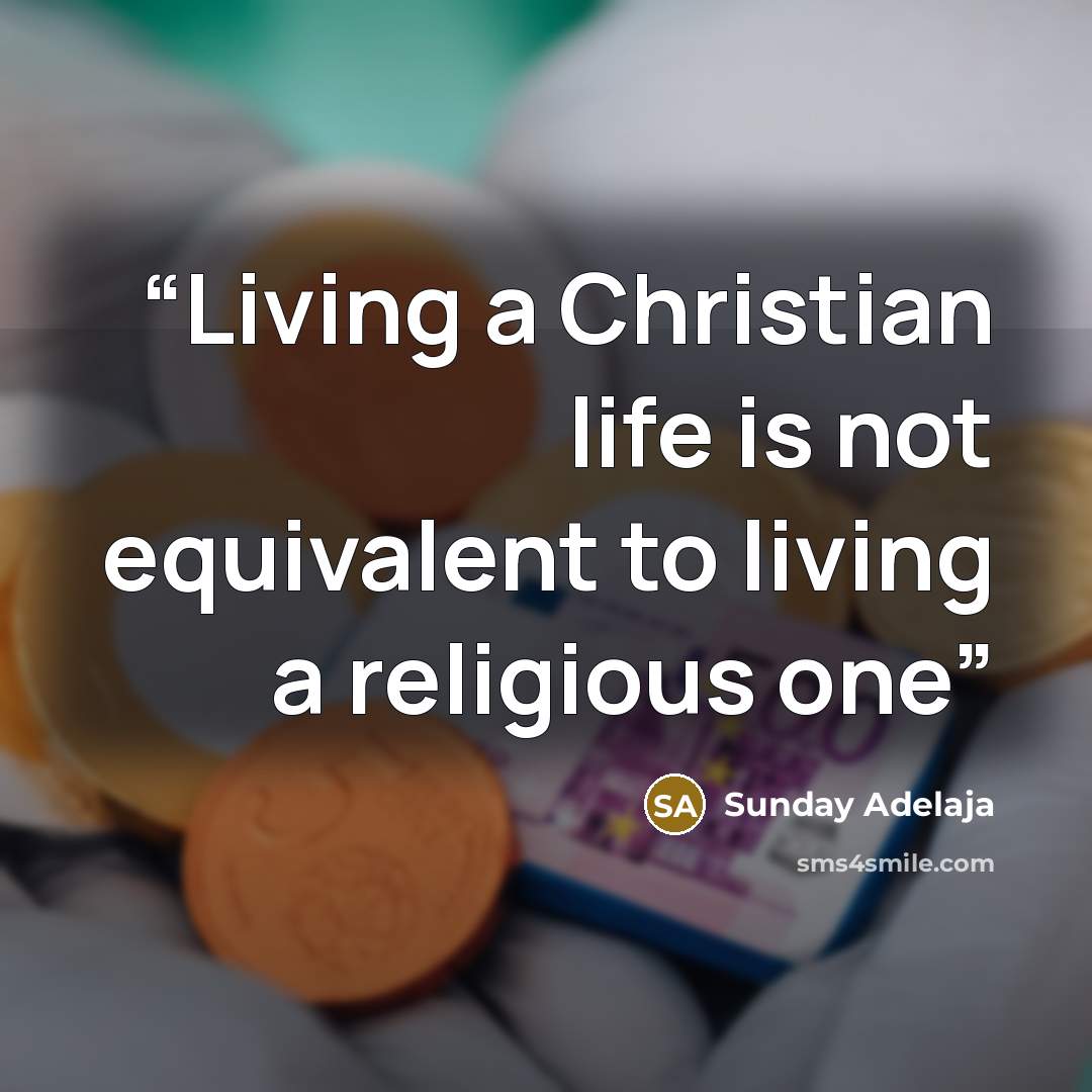 “Living a Christian life is not equivalent to living a religious one” quote by Sunday Adelaja
