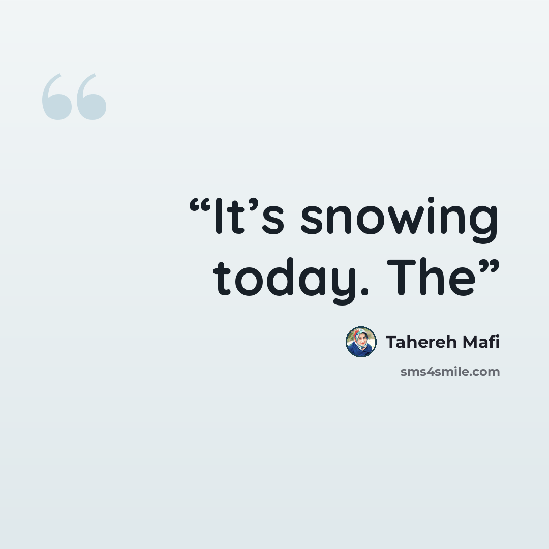 “It’s snowing today. The” quote by Tahereh Mafi