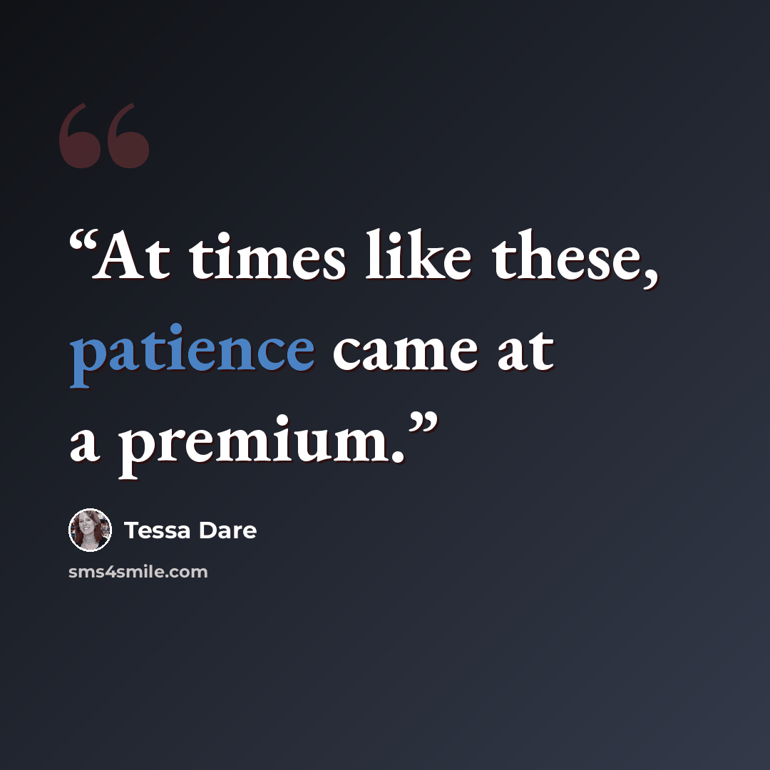 “At times like these, patience came at a premium.” quote by Tessa Dare