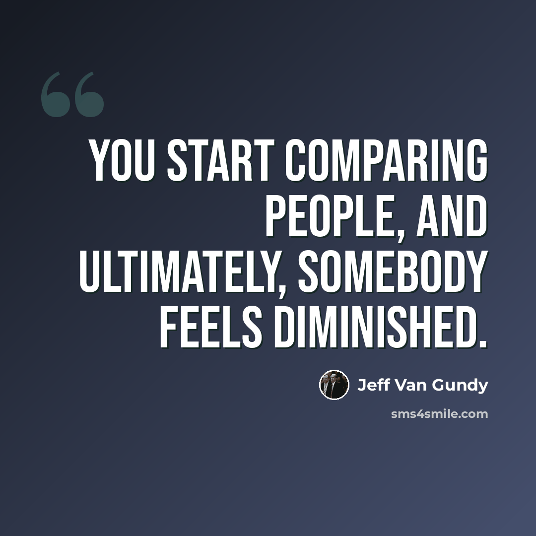 “You start comparing people, and ultimately, somebody feels diminished.” quote by Jeff Van Gundy