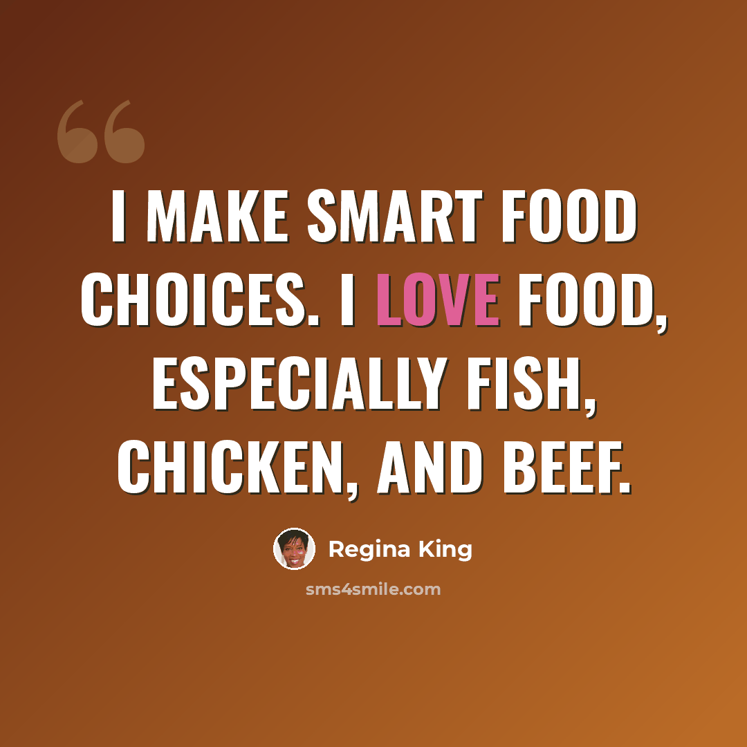 “I make smart food choices. I love food, especially fish, chicken, and beef.” quote by Regina King