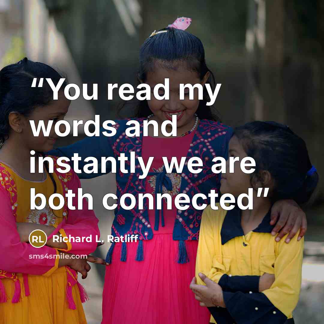 “You read my words and instantly we are both connected” quote by Richard L. Ratliff