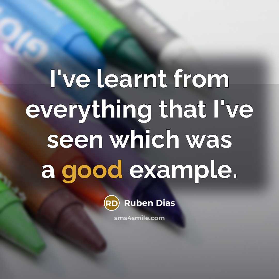 “I've learnt from everything that I've seen which was a good example.” quote by Ruben Dias