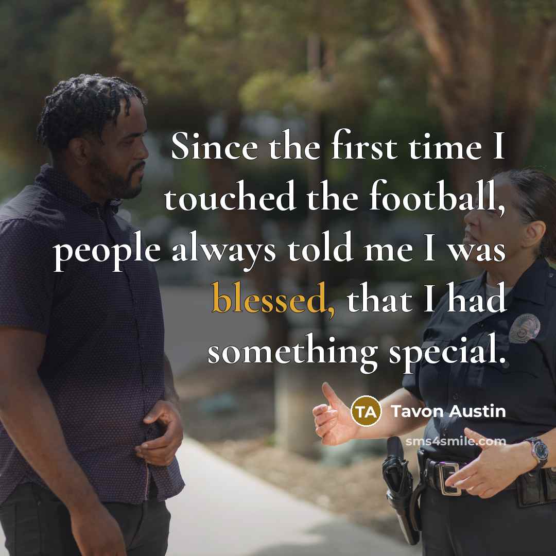 “Since the first time I touched the football, people always told me I was blessed, that I had something special.” quote by Tavon Austin