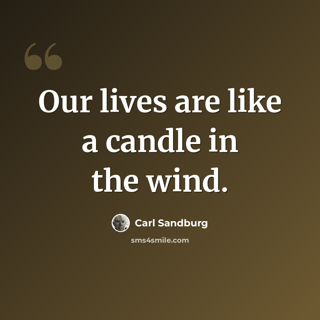 “Our lives are like a candle in the wind.” quote by Carl Sandburg