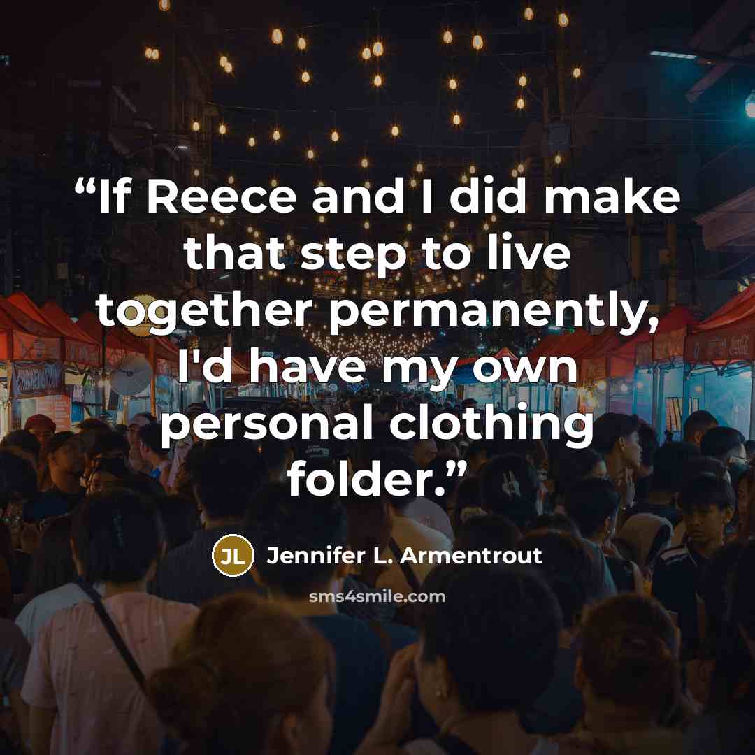 “If Reece and I did make that step to live together permanently, I'd have my own personal clothing folder.” quote by Jennifer L. Armentrout