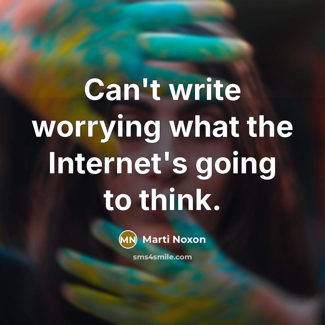 “Can't write worrying what the Internet's going to think.” quote by Marti Noxon