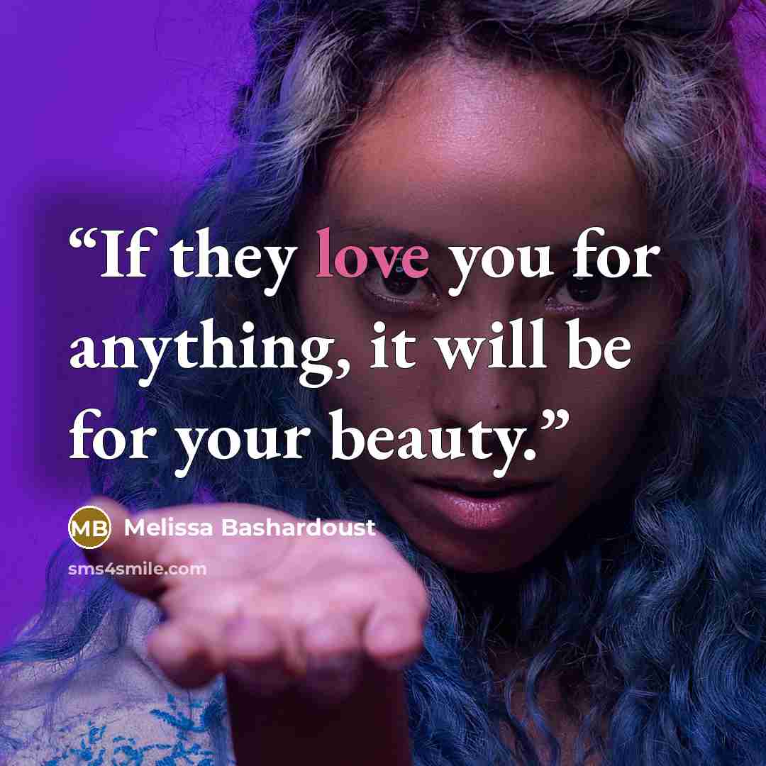 “If they love you for anything, it will be for your beauty.” quote by Melissa Bashardoust