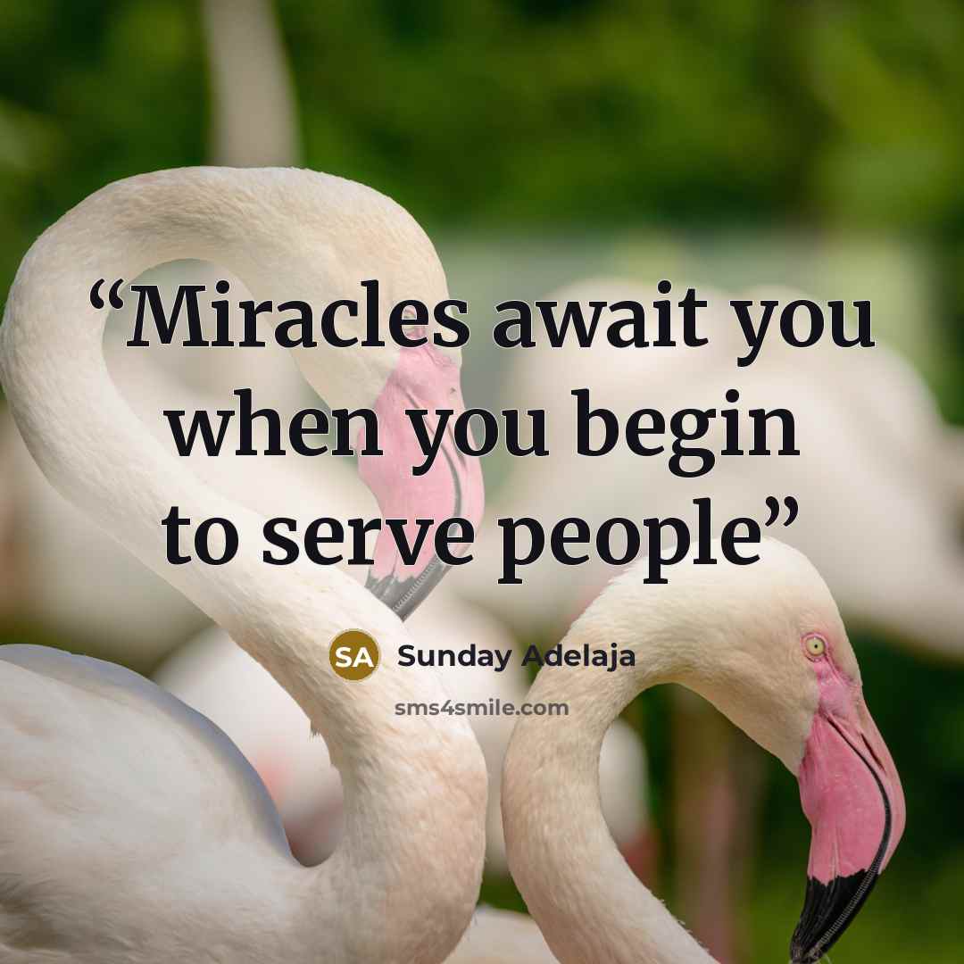 “Miracles await you when you begin to serve people” quote by Sunday Adelaja