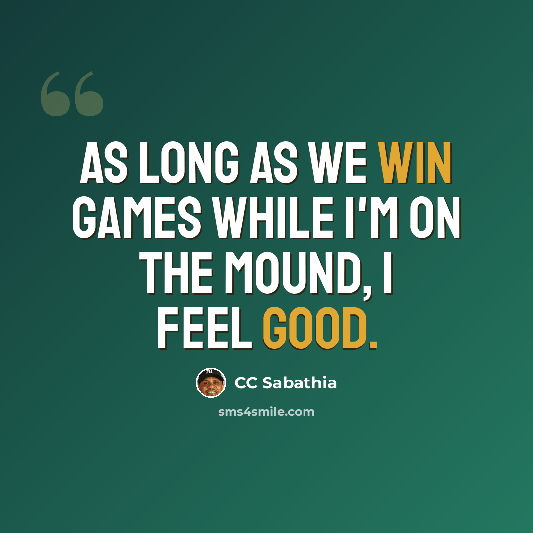 “As long as we win games while I'm on the mound, I feel good.” quote by CC Sabathia