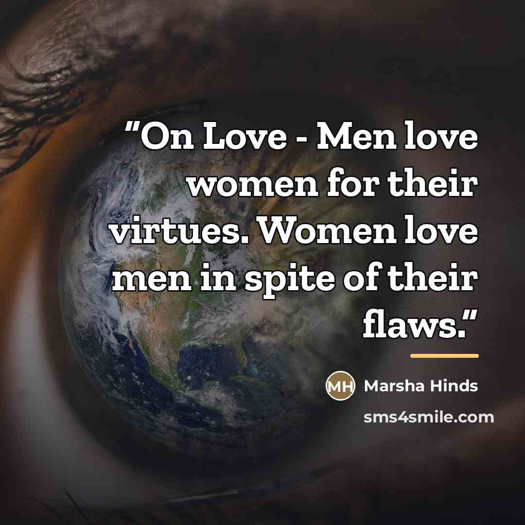 “On Love - Men love women for their virtues. Women love men in spite of their flaws.” quote by Marsha Hinds