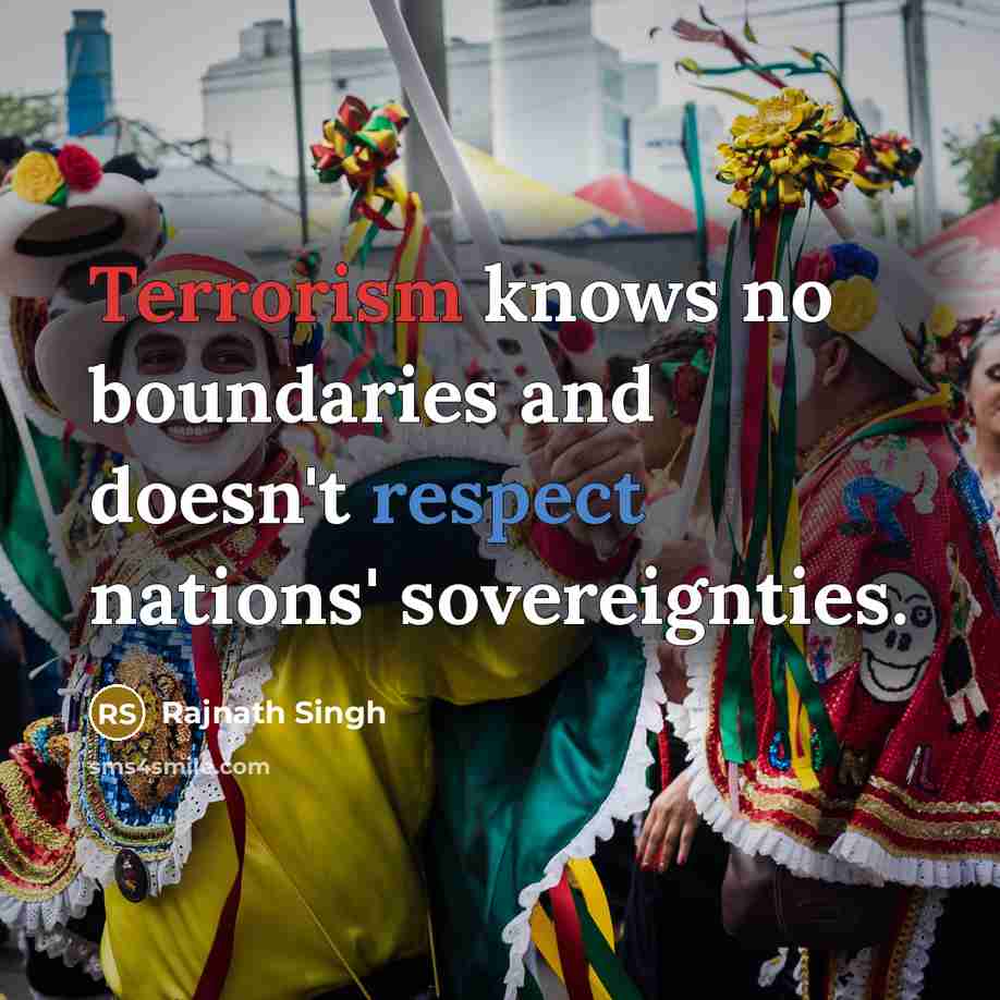 “Terrorism knows no boundaries and doesn't respect nations' sovereignties.” quote by Rajnath Singh
