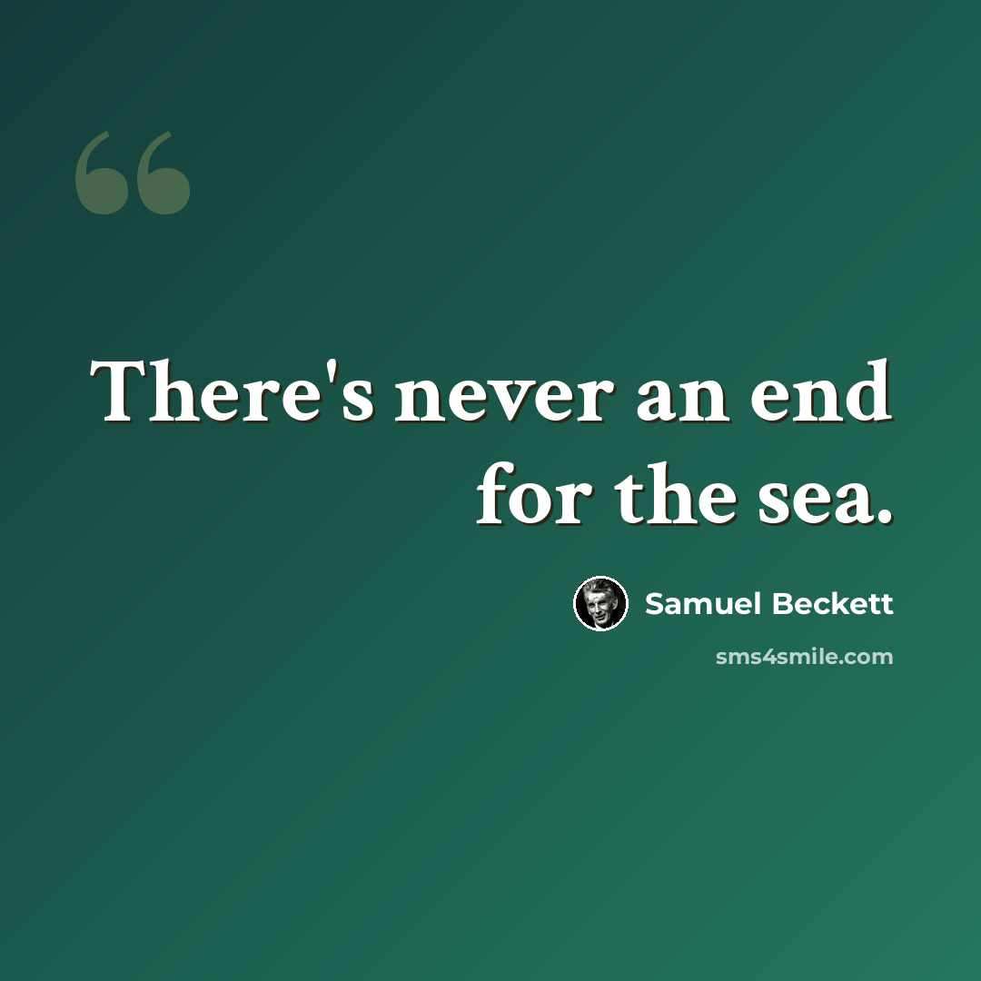 “There's never an end for the sea.” quote by Samuel Beckett