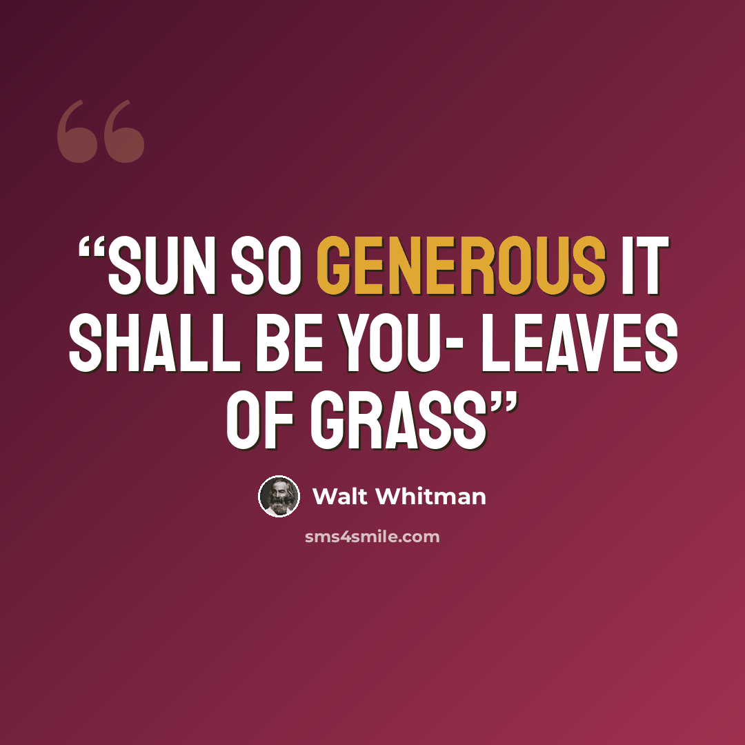“Sun so generous it shall be you- Leaves of Grass” quote by Walt Whitman