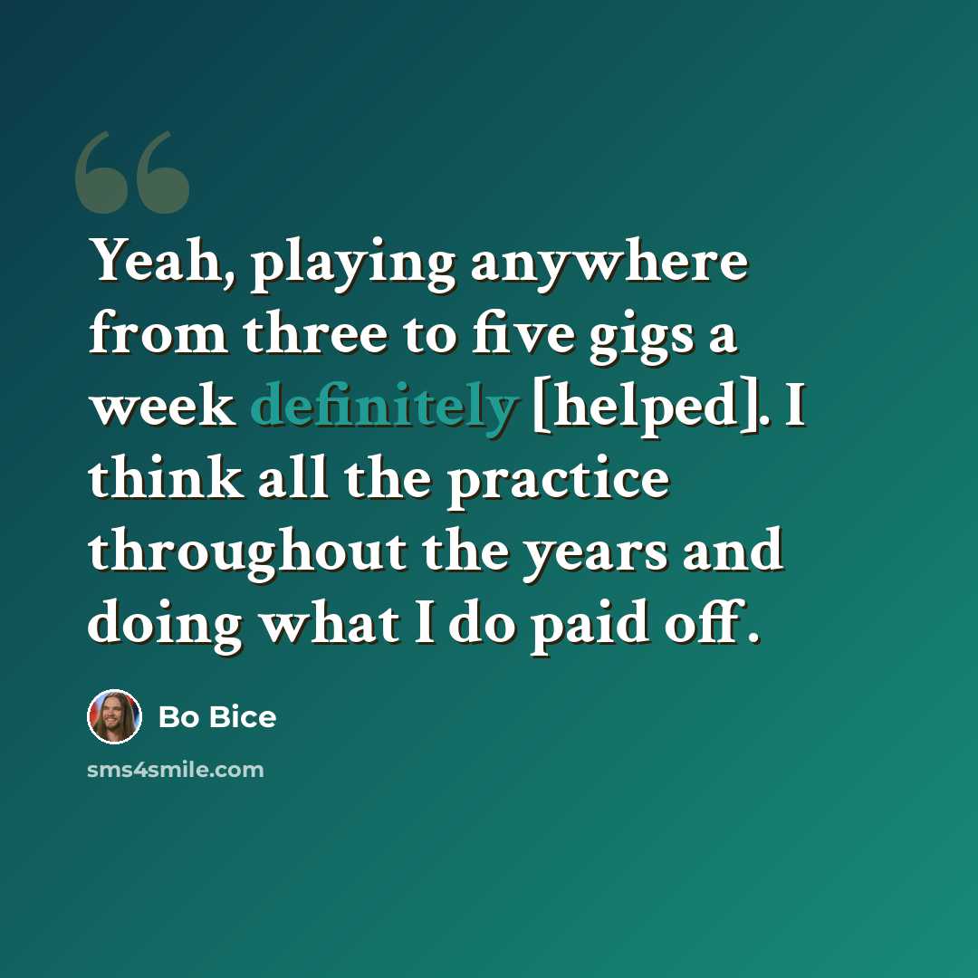 “Yeah, playing anywhere from three to five gigs a week definitely [helped]. I think all the practice throughout the years and doing what I do paid off.” quote by Bo Bice