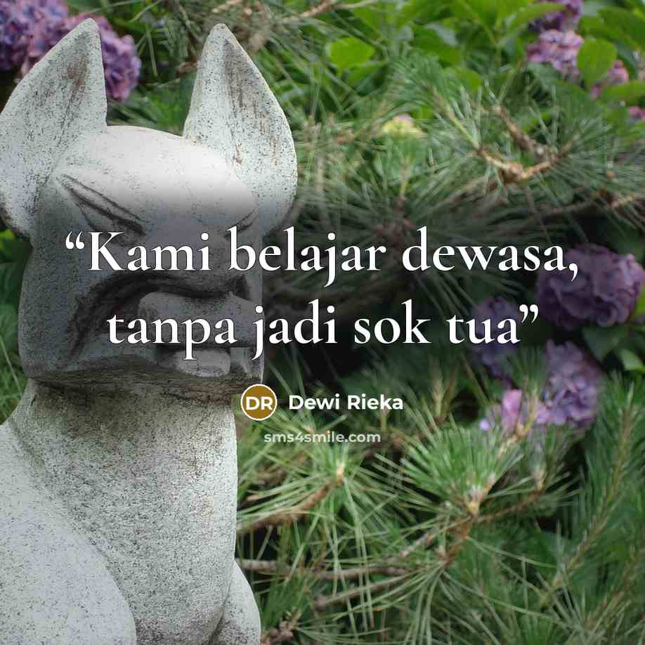 “Kami belajar dewasa, tanpa jadi sok tua” quote by Dewi Rieka