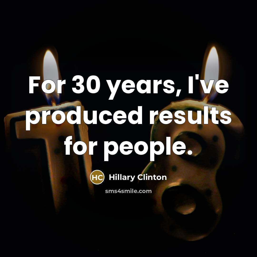 “For 30 years, I've produced results for people.” quote by Hillary Clinton