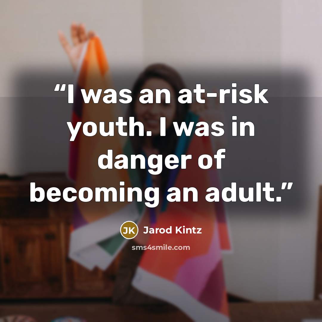 “I was an at-risk youth. I was in danger of becoming an adult.” quote by Jarod Kintz