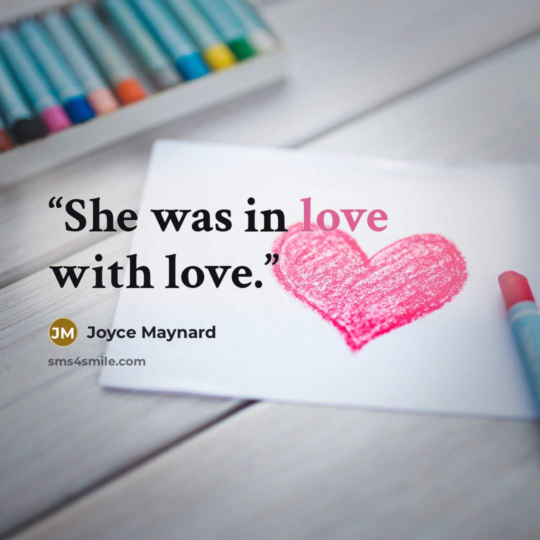 “She was in love with love.” quote by Joyce Maynard