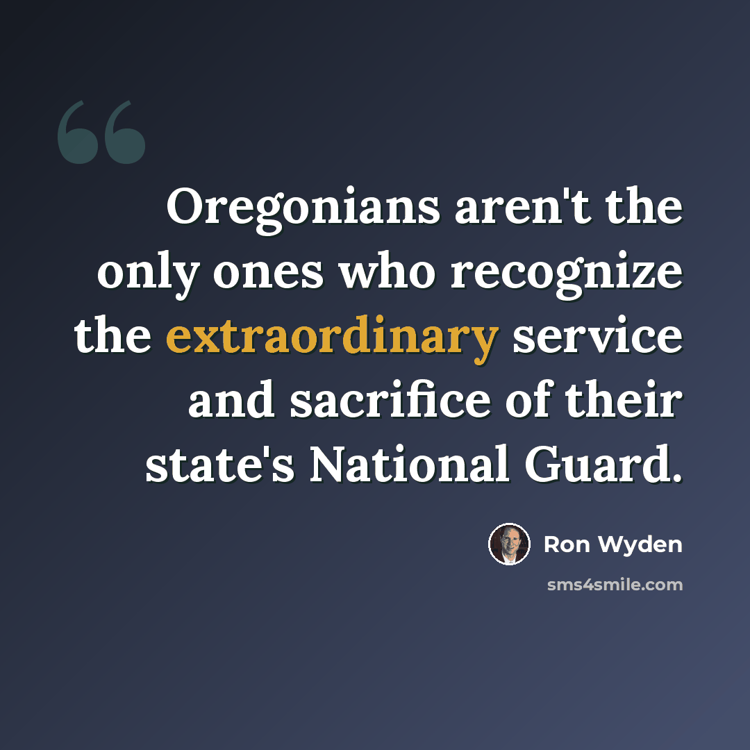 “Oregonians aren't the only ones who recognize the extraordinary service and sacrifice of their state's National Guard.” quote by Ron Wyden