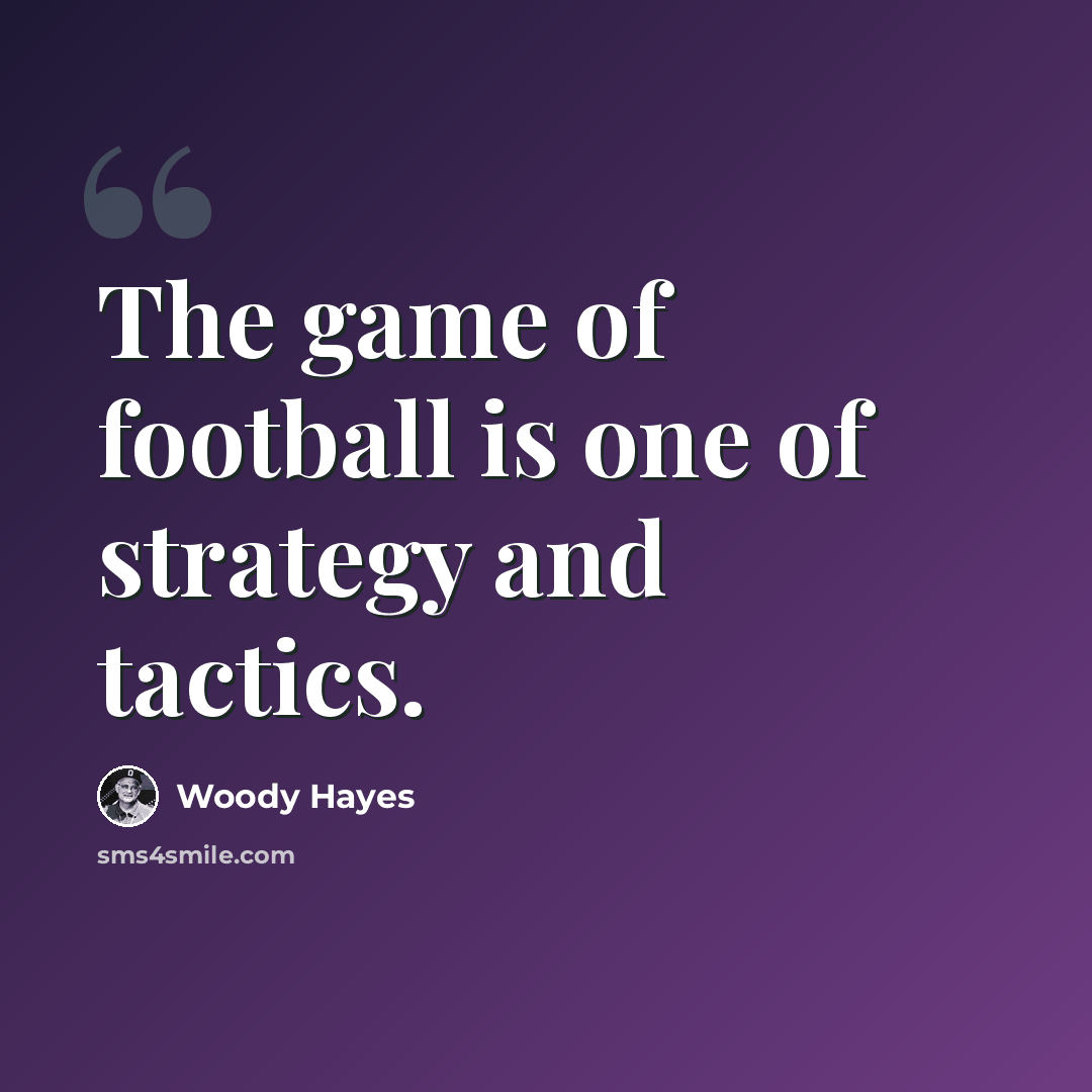 “The game of football is one of strategy and tactics.” quote by Woody Hayes