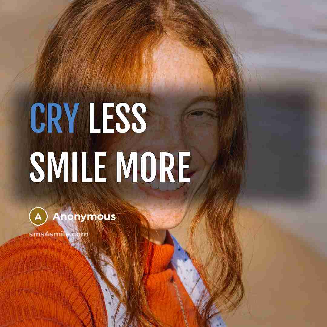 “Cry less smile more” quote by Anonymous
