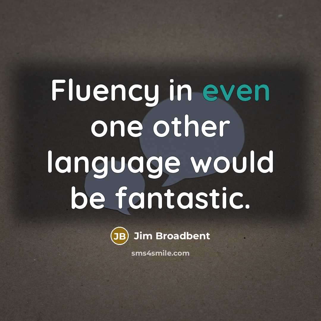 “Fluency in even one other language would be fantastic.” quote by Jim Broadbent
