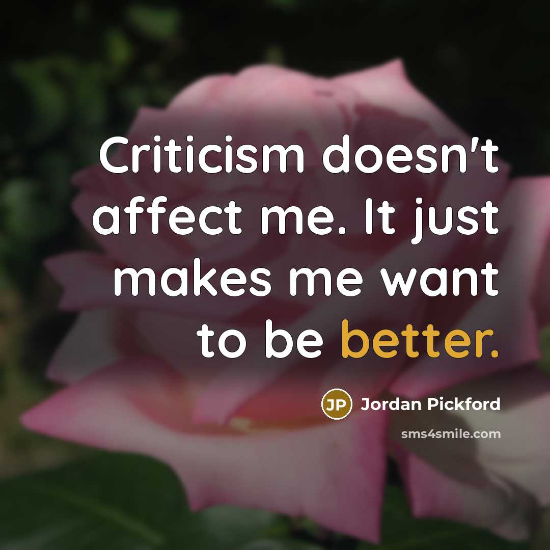 “Criticism doesn't affect me. It just makes me want to be better.” quote by Jordan Pickford
