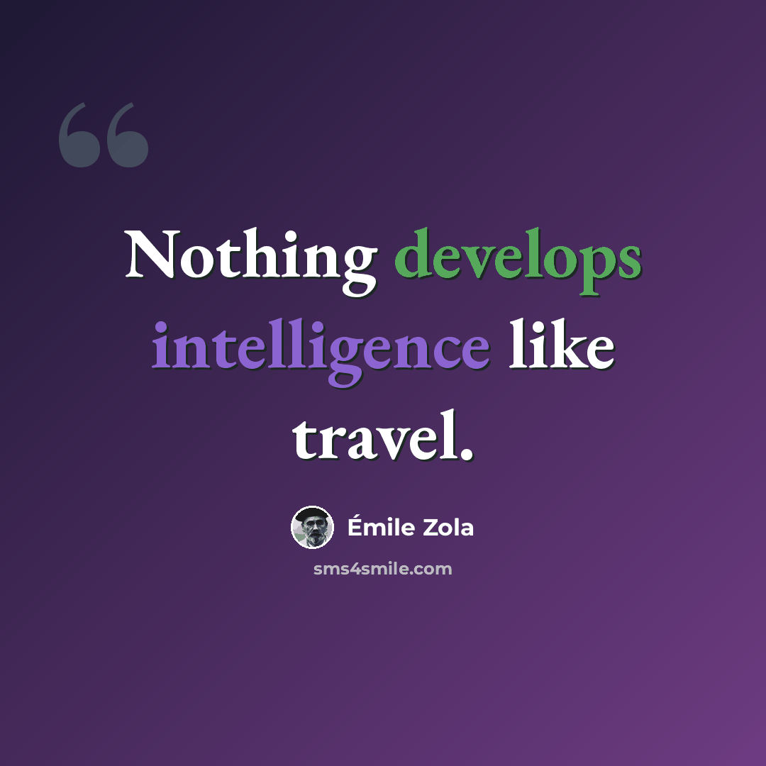 “Nothing develops intelligence like travel.” quote by Emile Zola