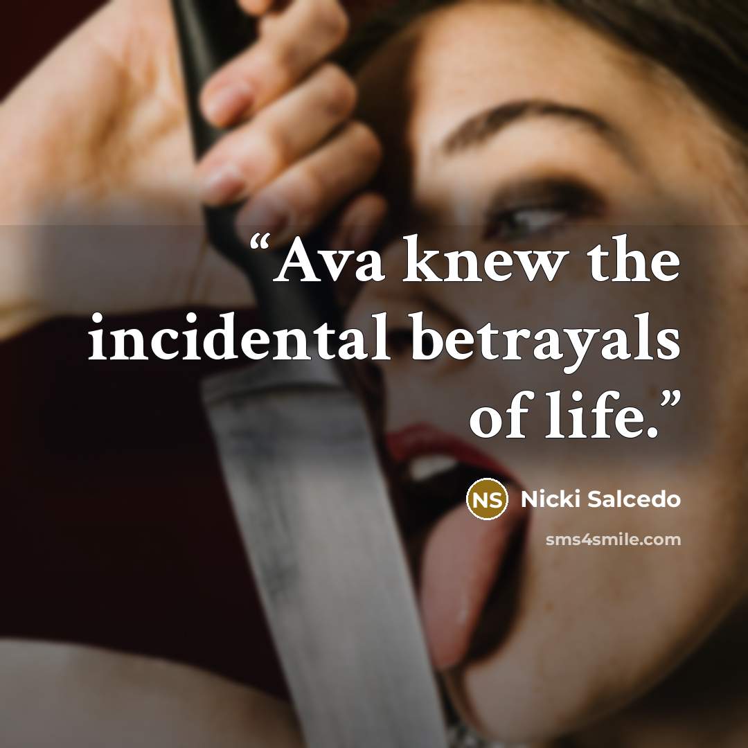 “Ava knew the incidental betrayals of life.” quote by Nicki Salcedo