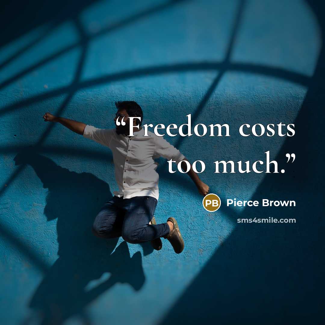 “Freedom costs too much.” quote by Pierce Brown