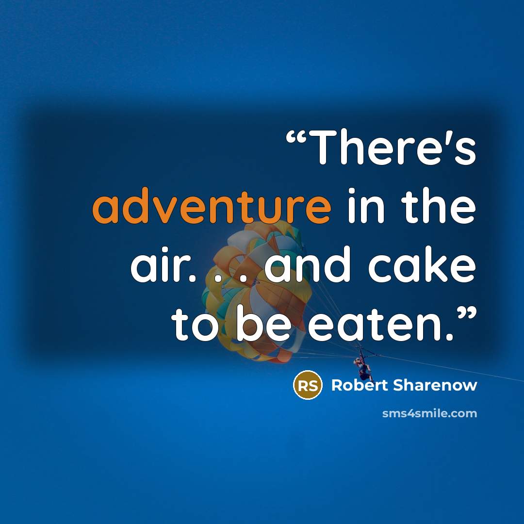 “There's adventure in the air. . . and cake to be eaten.” quote by Robert Sharenow
