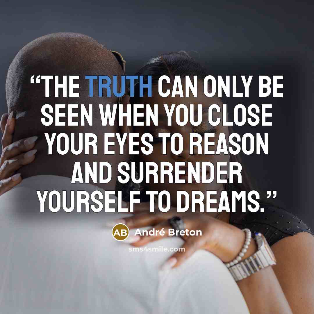 “The truth can only be seen when you close your eyes to reason and surrender yourself to dreams.” quote by André Breton