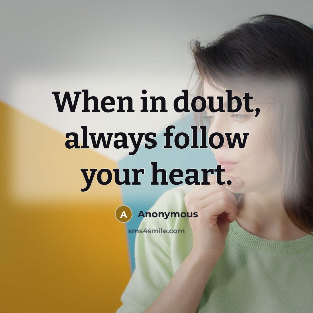 “When in doubt, always follow your heart.” quote by Anonymous