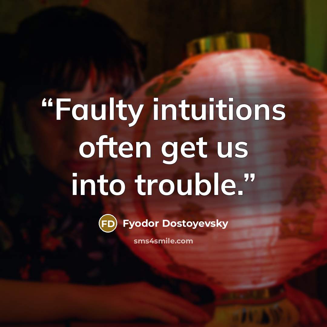 “Faulty intuitions often get us into trouble.” quote by Fyodor Dostoyevsky