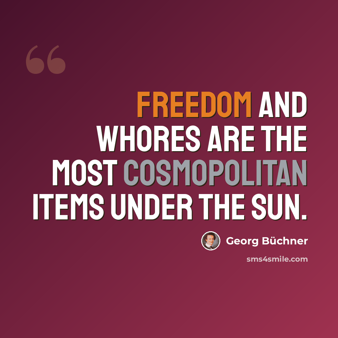 “Freedom and whores are the most cosmopolitan items under the sun.” quote by Georg Buchner