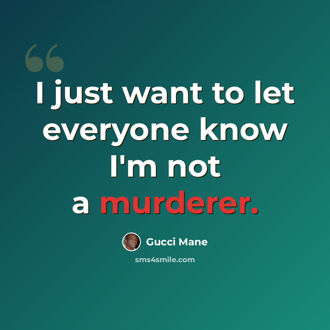 “I just want to let everyone know I'm not a murderer.” quote by Gucci Mane