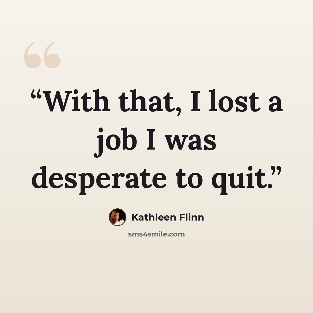 “With that, I lost a job I was desperate to quit.” quote by Kathleen Flinn